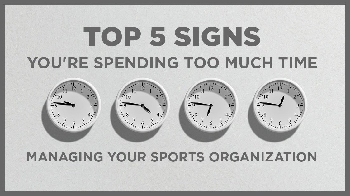 Five signs you're spending too much time managing your sports organization